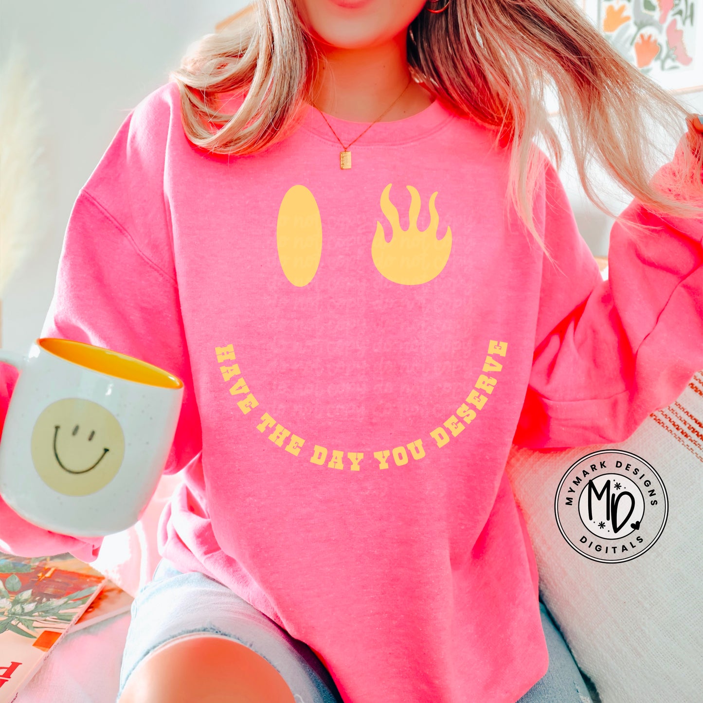 Have The Day You Deserve : 3 Colors Included : PNG