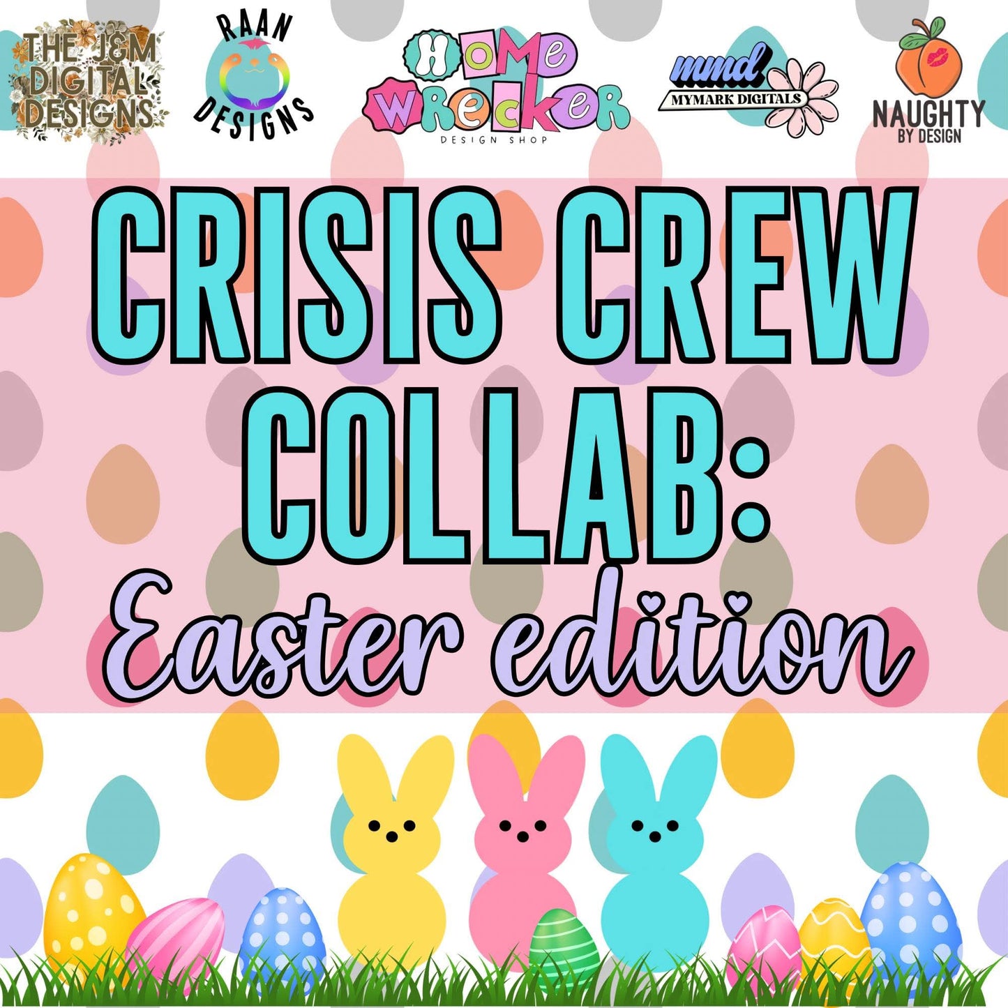 Crisis Crew Collab - Easter Edition |  NBD x  MYMARK x Homewrecker x J&M x RAAN x Copper Doodle
