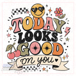 Today Looks Good On You | PNG |
